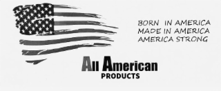 ALL AMERICAN PRODUCTS BORN IN AMERICA MADE IN AMERICA AMERICA STRONG logo