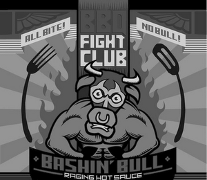 ALL BITE! BBQ FIGHT CLUB NO BULL! BASHIN' BULL RAGING HOT SAUCE logo