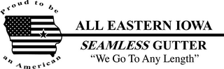 ALL EASTERN IOWA SEAMLESS GUTTER "WE GO TO ANY LENGTH" PROUD TO BE AN AMERICAN logo