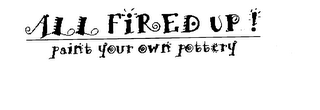 ALL FIRED UP! PAINT YOUR OWN POTTERY logo