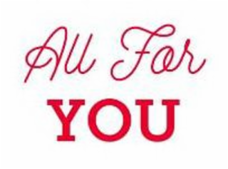 ALL FOR YOU