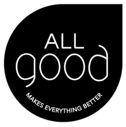 ALL GOOD MAKES EVERYTHING BETTER