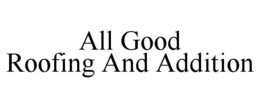 ALL GOOD ROOFING AND ADDITION logo
