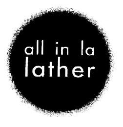 ALL IN LA LATHER logo