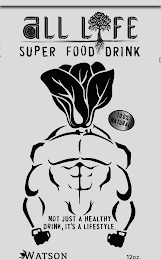 ALL LIFE SUPER FOOD DRINK NOT JUST A HEALTHY DRINK, IT'S A LIFESTYLE logo
