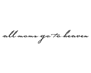 ALL MOMS GO TO HEAVEN logo