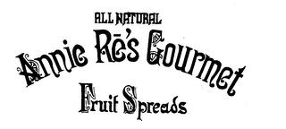 ALL NATURAL ANNIE RE'S GOURMET FRUIT SPREADS