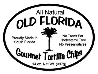 ALL NATURAL OLD FLORIDA GOURMET TORTILLA CHIPS PROUDLY MADE IN SOUTH FLORIDA NO TRANS FAT CHOLESTEROL FREE NO PRESERVATIVES 14 OZ. NET WT. (397G) logo