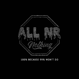 ALL NR NOTHING 100% BECAUSE 99% WON'T DO logo