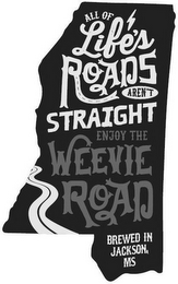 ALL OF LIFE'S ROADS AREN'T STRAIGHT ENJOY THE WEEVIE ROAD BREWED IN JACKSON, MS logo