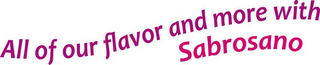 ALL OF OUR FLAVOR AND MORE WITH SABROSANO logo
