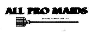 ALL PRO MAIDS SWEEPING THE SHORES SINCE1989 logo