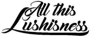 ALL THIS LUSHISNESS logo