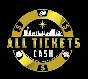 $ $ $ ALL TICKETS CASH ALL TICKETS CASH THE SAME! logo