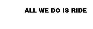 ALL WE DO IS RIDE logo