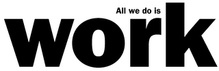 ALL WE DO IS WORK logo