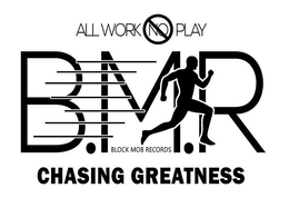 ALL WORK NO PLAY B.M.R BLOCK MOB RECORDS CHASING GREATNESS logo