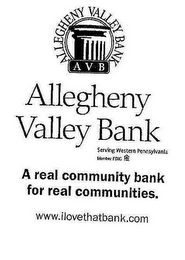 ALLEGHENY VALLEY BANK ALLEGHENY VALLEY BANK A V B A REAL COMMUNITY BANK FOR REAL COMMUNITIES. WWW.ILOVETHATBANK.COM SERVING WESTERN PENNSYLVANIA MEMBER FDIC logo