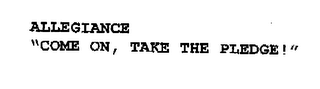 ALLEGIANCE COME ON, TAKE THE PLEDGE! logo