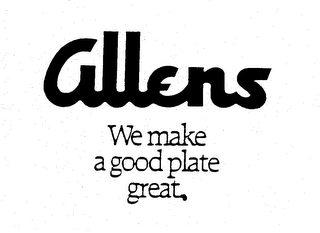 ALLENS WE MAKE A GOOD PLATE GREAT.