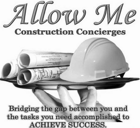ALLOW ME CONSTRUCTION CONCIERGES BRIDGING THE GAP BETWEEN YOU AND THE TASKS YOU NEED ACCOMPLISHED TO ACHIEVE SUCCESS. logo
