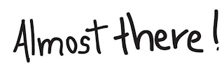 ALMOST THERE! logo