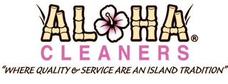 ALOHA CLEANERS "WHERE QUALITY & SERVICE ARE AN ISLAND TRADITION logo