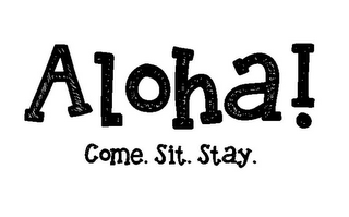 ALOHA! COME. SIT. STAY. logo