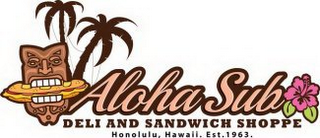 ALOHA SUB DELI AND SANDWICH SHOPPE HONOLULU, HAWAII. EST. 1963 logo