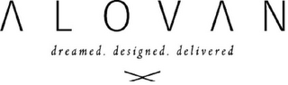 ALOVAN DREAMED. DESIGNED. DELIVERED X logo