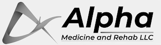 ALPHA MEDICINE AND REHAB LLC