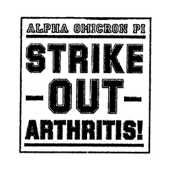 ALPHA OMICRON PI STRIKE - OUT- ARTHRITIS! logo