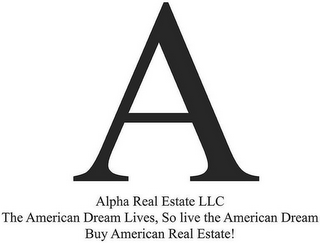 ALPHA REAL ESTATE LLC THE AMERICAN DREAM LIVES, SO LIVE THE AMERICAN DREAM BUY AMERICAN REAL ESTATE! logo