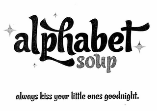 ALPHABET SOUP ALWAYS KISS YOUR LITTLE ONES GOODNIGHT. logo
