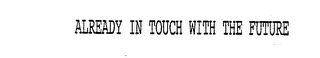 ALREADY IN TOUCH WITH THE FUTURE logo