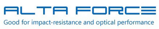 ALTA FORCE GOOD FOR IMPACT-RESISTANCE AND OPTICAL PERFORMANCE logo