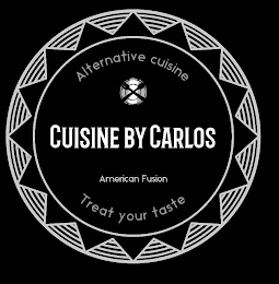ALTERNATIVE CUISINE CUISINE BY CARLOS AMERICAN FUSION TREAT YOUR TASTE logo