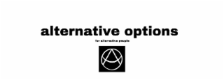 ALTERNATIVE OPTIONS FOR ALTERNATIVE PEOPLE