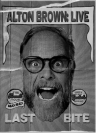 ALTON BROWN: LIVE LAST BITE THE FAREWELL TOUR MAYBE? A NIGHT OF CULINARY SPECTACLE AND DELIGHT logo