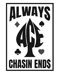 ALWAYS ACE CHASIN END$ logo