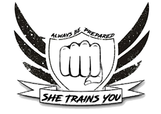 ALWAYS BE PREPARED SHE TRAINS YOU logo