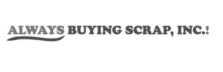ALWAYS BUYING SCRAP, INC.! logo