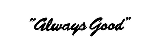 "ALWAYS GOOD." logo