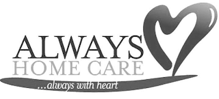 ALWAYS HOME CARE ...ALWAYS WITH HEART logo