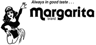 ALWAYS IN GOOD TASTE... MARGARITA BRAND logo