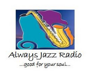 ALWAYS JAZZ RADIO...GOOD FOR YOUR SOUL... logo
