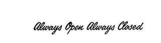 ALWAYS OPEN ALWAYS CLOSED logo