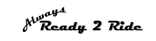 ALWAYS READY 2 RIDE logo