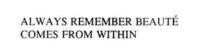 ALWAYS REMEMBER BEAUTE COMES FROM WITHIN logo