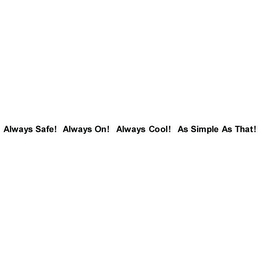 ALWAYS SAFE! ALWAYS ON! ALWAYS COOL! AS SIMPLE AS THAT! logo